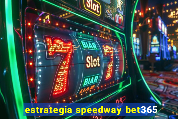 estrategia speedway bet365