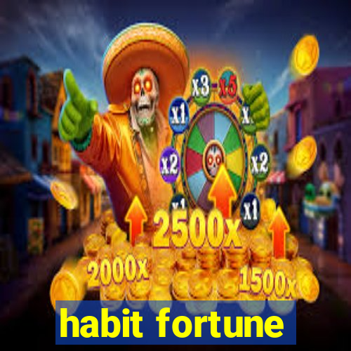 habit fortune