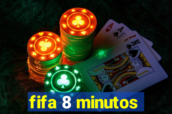 fifa 8 minutos