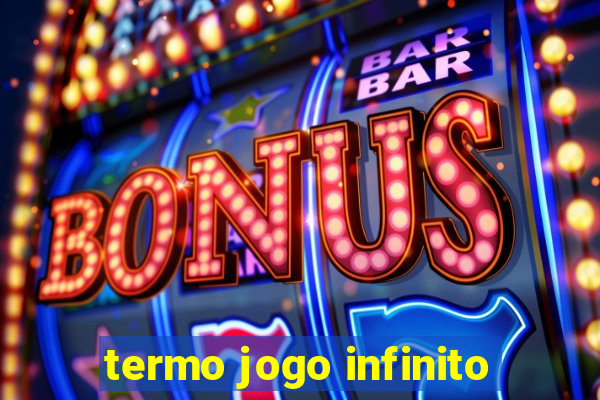 termo jogo infinito