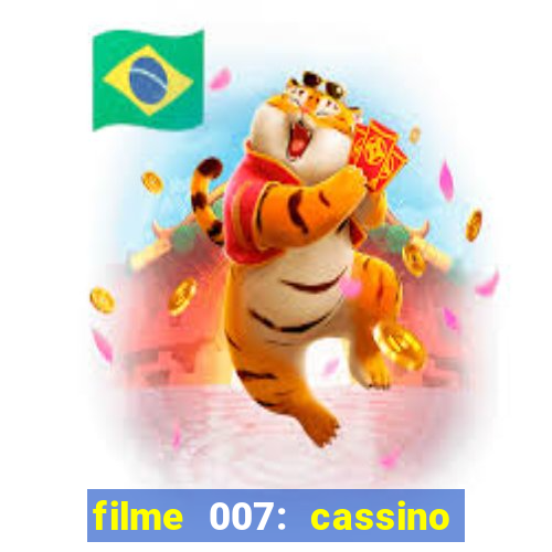 filme 007: cassino royale completo dublado