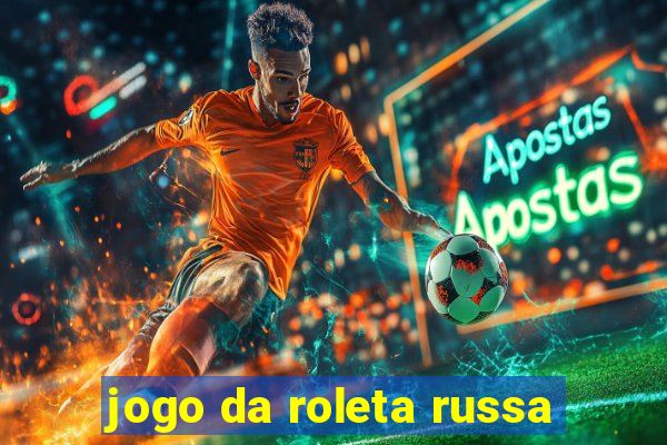 jogo da roleta russa