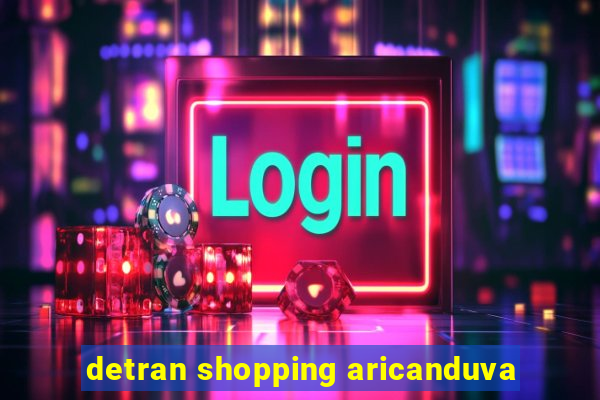 detran shopping aricanduva