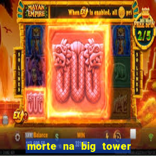 morte na big tower beto carrero