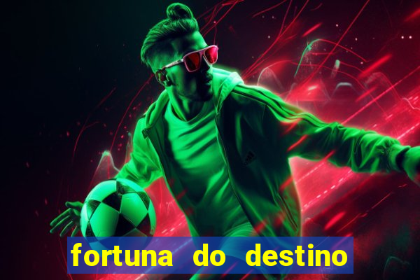 fortuna do destino fortuna do dentinho