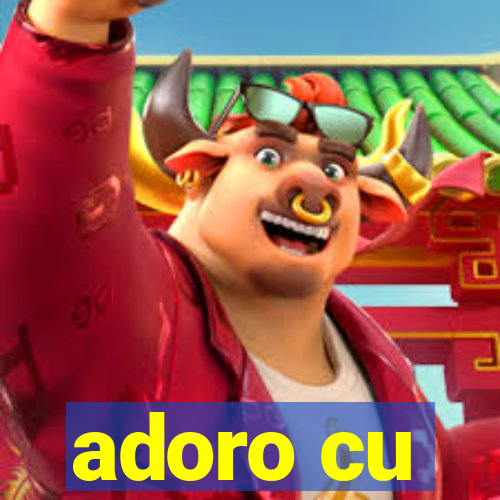 adoro cu