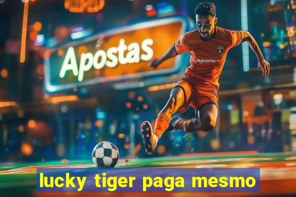 lucky tiger paga mesmo