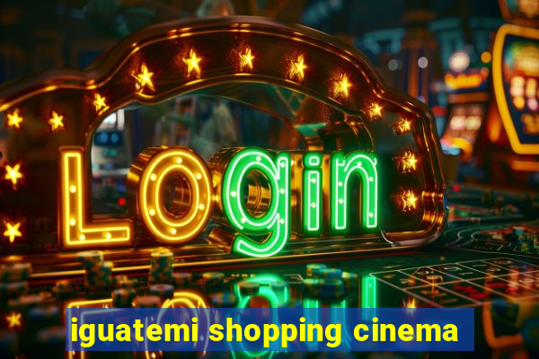 iguatemi shopping cinema