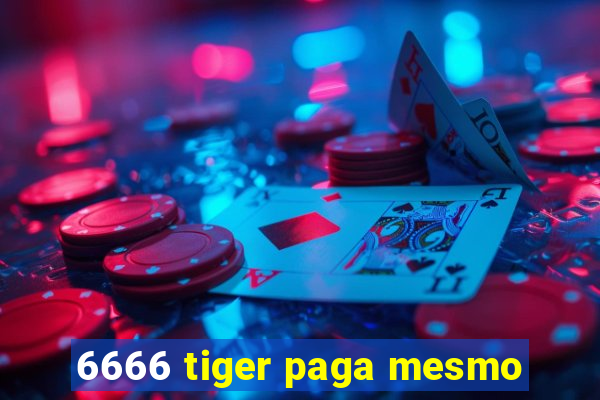 6666 tiger paga mesmo