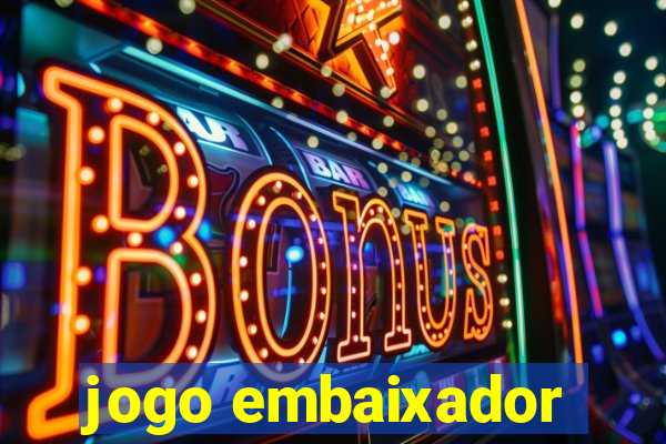 jogo embaixador