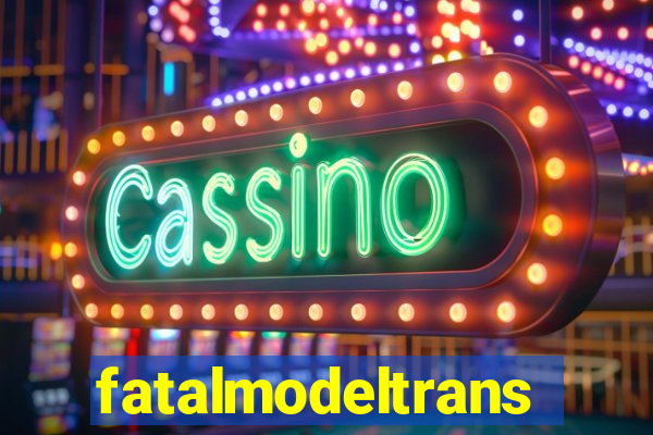 fatalmodeltrans