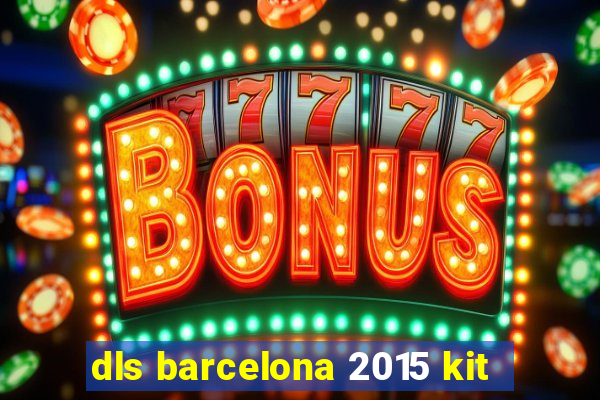 dls barcelona 2015 kit