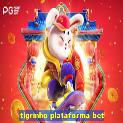 tigrinho plataforma bet