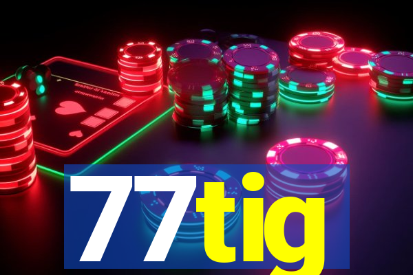 77tig