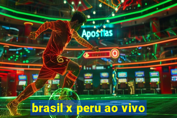 brasil x peru ao vivo