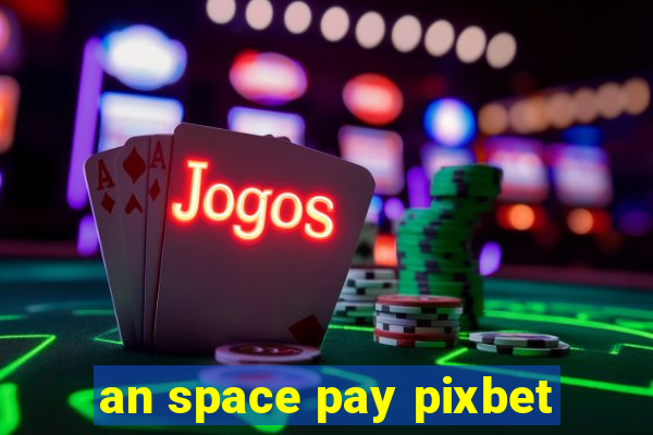 an space pay pixbet