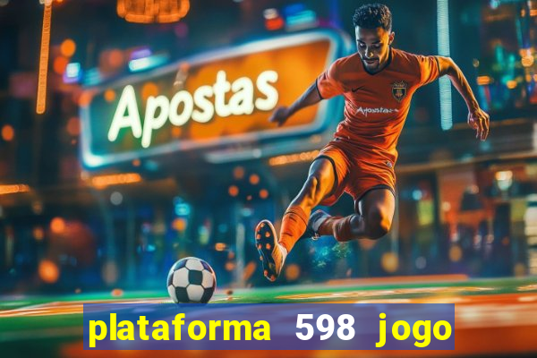 plataforma 598 jogo é confiável