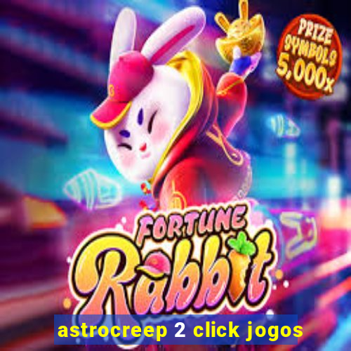 astrocreep 2 click jogos