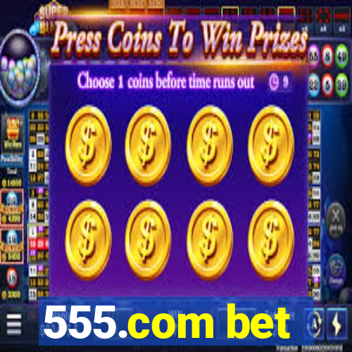 555.com bet