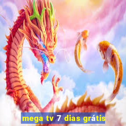 mega tv 7 dias grátis