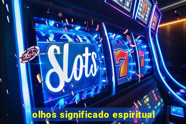 olhos significado espiritual