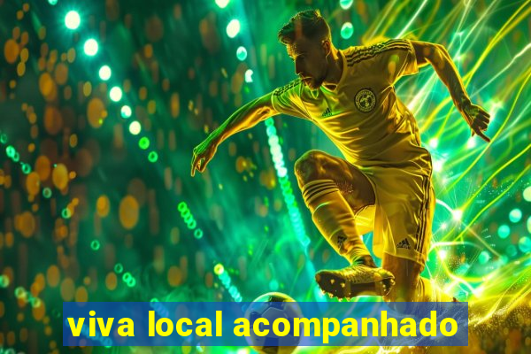 viva local acompanhado