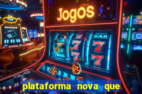 plataforma nova que ta pagando