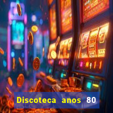 Discoteca anos 80 internacional sua musica