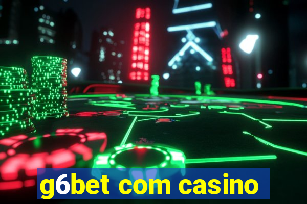 g6bet com casino