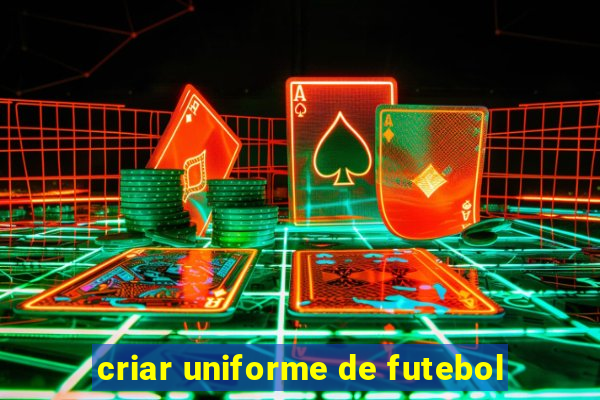 criar uniforme de futebol