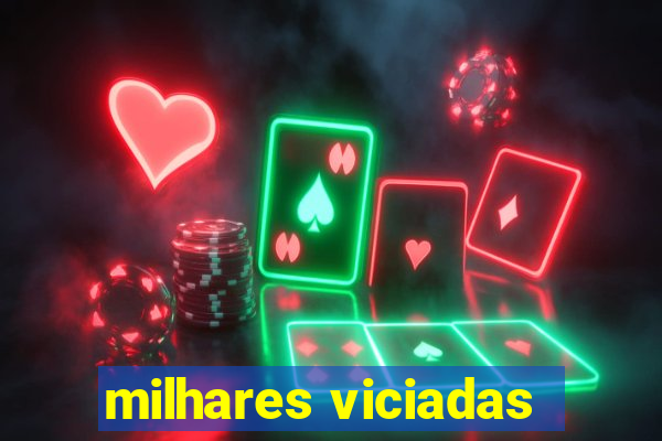 milhares viciadas