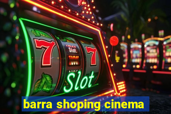 barra shoping cinema