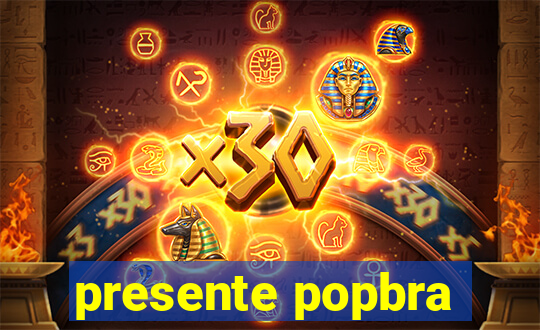 presente popbra