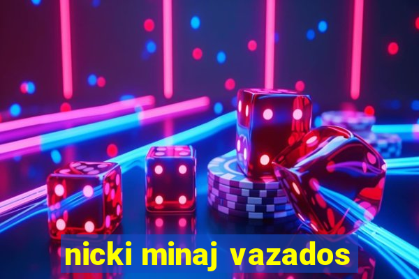 nicki minaj vazados