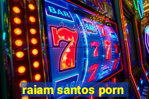 raiam santos porn