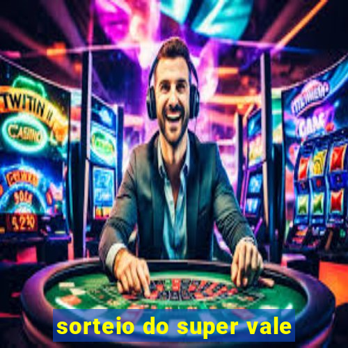 sorteio do super vale