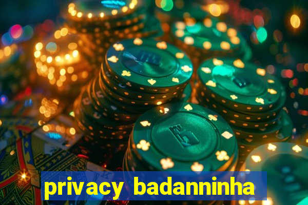 privacy badanninha