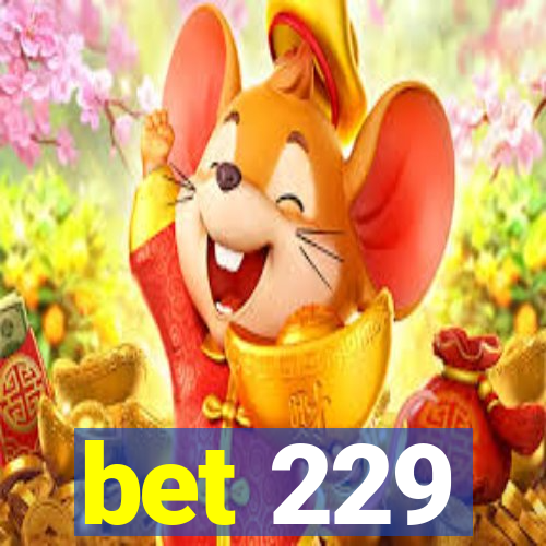 bet 229