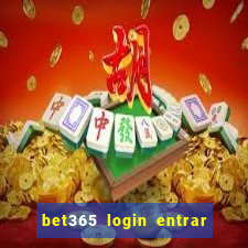 bet365 login entrar agora direto no celular