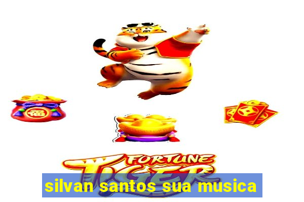 silvan santos sua musica