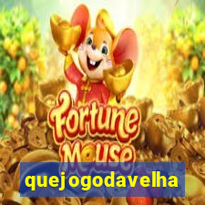 quejogodavelha