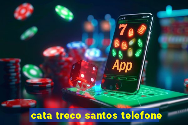 cata treco santos telefone