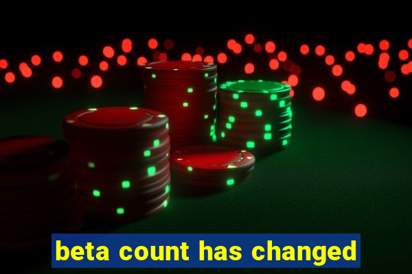 beta count has changed