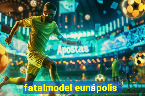 fatalmodel eunápolis