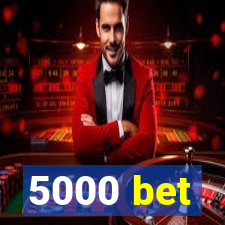 5000 bet