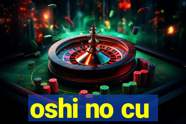 oshi no cu