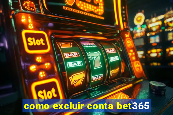 como excluir conta bet365