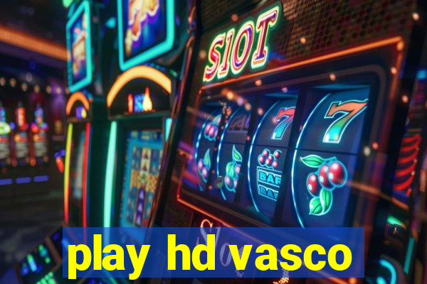 play hd vasco