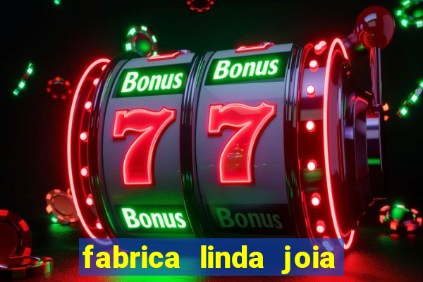 fabrica linda joia vitoria conquista bahia