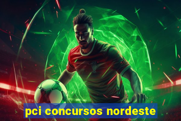 pci concursos nordeste